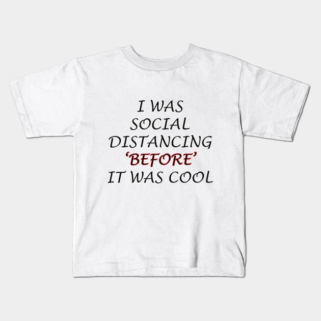 i was social distancing before it was cool Kids T-Shirt by PRINT-LAND